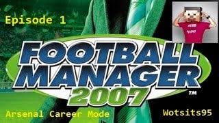 Football Manager 2007  Arsenal Career Mode 1 [upl. by Madelaine]