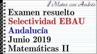 Examen resuelto Selectividad EBAU Andalucía Junio 2019  Matemáticas II [upl. by Reerg339]