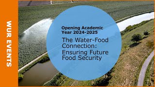 Opening Academic Year 20242025  The WaterFood Connection Ensuring Future Food Security [upl. by Fae]