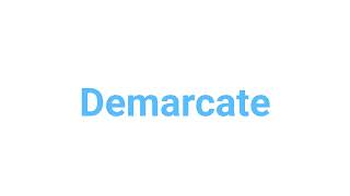 How to Pronounce demarcate demarcate english words [upl. by Trilbi484]