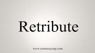 How To Say Retribute [upl. by Dolphin]