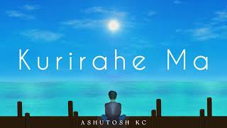 Ashutosh KC Kurirahe Ma Official Lyrics Video [upl. by Atirres]