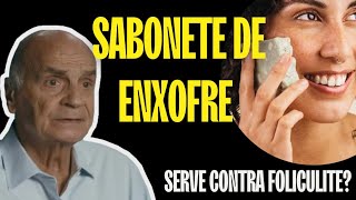 SABONETE DE ENXOFRE SERVE CONTRA FOLICULITE  DESCUBRA [upl. by Ahsinad]