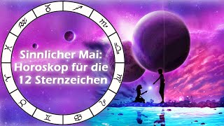 Sinnlicher Mai Horoskop für die 12 Sternzeichen [upl. by Leahcimal]