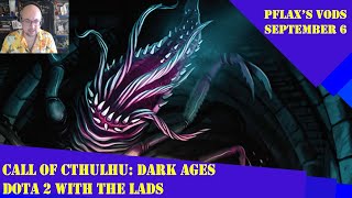 FULL VOD PFlax plays Call of Cthulhu Dark Ages Tabletop RPG Episode 1  Dota 2 wLads Sep 6 2023 [upl. by Jarlath145]