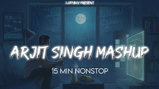 Nonstop Arjit Singh Mashup  Remix  Saturday Special  Lofi Boy [upl. by Lednor]