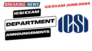 Breaking News  ICSI Exam Department Biggest Announcement CS Exam June 2024  Good News Out [upl. by Nohpets]