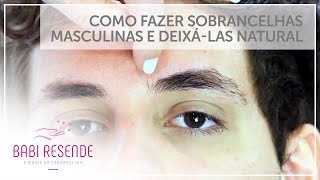 Curso design de sobrancelhas 15 Como fazer Sobrancelhas masculinas e deixálas natural [upl. by Arehahs]