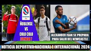 Por la Jornada 7 Ñublense recibe a Colo Colo por el Campeonato Itau 2024  Isak se iria de Newcastle [upl. by Noda]