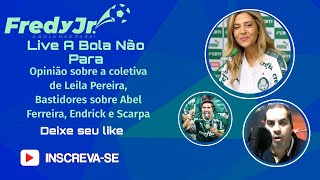 Live A Bola Não Para Opinião sobre coletiva de Leila Pereira e informações sobre Abel e Scarpa [upl. by Venola]