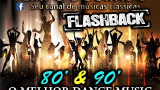 FLASH BACK  anos 80 e 90  DANCE MUSIC  a melhor sequencia de todas [upl. by Ecikram911]