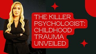 The Killer Psychologist Childhood Trauma Unveiled  Forensic Psychology [upl. by Einra]