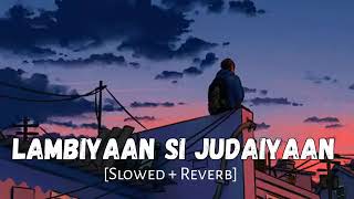 Lambiyaan Si Judaiyaan Slowed And Reverb  Arijit Singh  Sad Lofi Songs  Lofi Vibes [upl. by Wilkison]