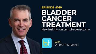 Bladder Cancer Treatment amp Lymphadenectomy w Dr Seth Paul Lerner  BackTable Urology Ep 160 [upl. by Seldun]