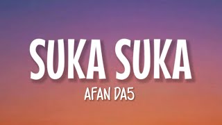 Afan DA5  Suka Suka Lirik Lagu [upl. by Buttaro]