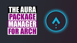 The Aura Package Manager For Arch Linux [upl. by Azitram]