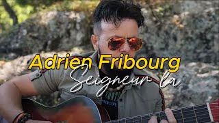 Adrien Fribourg  Seigneur La audio [upl. by Mayce298]