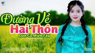 Đường Về Hai Thôn  LK Dân Ca Miền Tây 2024 Nhạc Trữ Tình Quê Hương Chọn Lọc  Dân Ca Miền Tây [upl. by Alleen464]