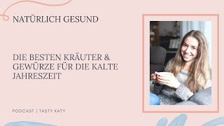 Die besten Kräuter amp Gewürze für die kalte Jahreszeit  Natürlich Gesund Podcast by Tasty Katy [upl. by Rome]