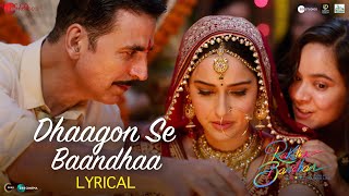 Dhaagon Se Baandhaa  Lyrical  Raksha Bandhan  Akshay Kumar Arijit SinghShreya GHimesh RIrshad [upl. by Grim]