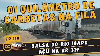 BR319 CARRETEIROS NA FILA DA BALSA DO RIO IGAPÓ AÇU Ep119 [upl. by Timmie]