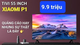 Đánh giá quotThậtquot TV Xiaomi P1 Giá Rẻ  99triệu có thực sự như quảng cáo [upl. by Irvin662]