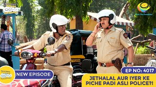 NEW Ep 4017  Jethalal Aur Iyer Ke Piche Padi Asli Police  Taarak Mehta Ka Ooltah Chashmah [upl. by Aicil]