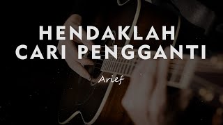 HENDAKLAH CARI PENGGANTI  ARIEF  KARAOKE GITAR AKUSTIK TANPA VOKAL [upl. by January]