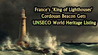 Frances King of Lighthouses Cordouan Beacon Gets UNSECO World Heritage Listing [upl. by Xela471]