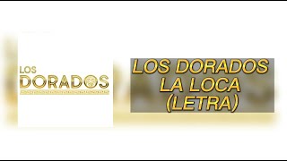 LA LOCA  LOS DORADOS LETRA [upl. by Aokek395]