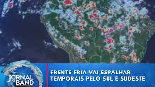 Previsão do tempo Frente fria vai espalhar temporais pelo Sul e Sudeste  Jornal da Band [upl. by Yrneh414]