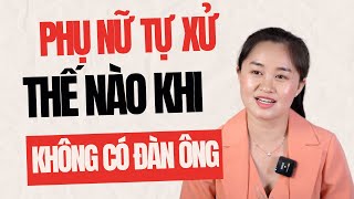 Phụ Nữ TỰ XỬ Thế Nào Khi KHÔNG CÓ ĐÀN ÔNG  Thanh Nga Official [upl. by Nnaeirelav798]