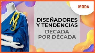 Diseñadores y tendencias década por década [upl. by Lerud512]