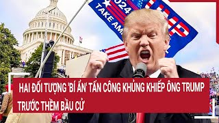 Điểm nóng thế giới Hai đối tượng bí ẩn tấn công khủng khiếp ông Trump trước thềm bầu cử [upl. by Evadne]