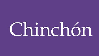 How To Pronounce Chinchón Correctly in Spanish [upl. by Eixor]