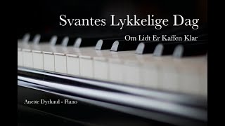 Anette Dyrlund  Piano Svantes Lykkelige DagOm Lidt Er Kaffen Klar En Tak til Povl Dissing [upl. by Ynaitirb451]