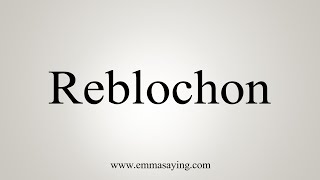 How To Say Reblochon [upl. by Yetta887]