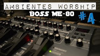 AMBIENTES WORSHIP 4  Creando ambientes con la Boss ME80 [upl. by Leong]