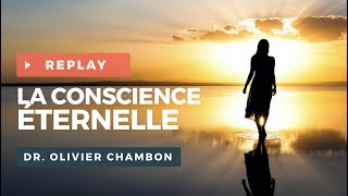 La Conscience éternelle  Wébinaire avec le Dr Olivier CHAMBON [upl. by Llennahc508]