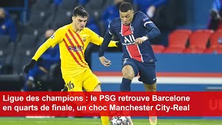 Ligue des champions  le PSG retrouve Barcelone en quarts de finale un choc Manchester CityReal [upl. by Atnuahc947]