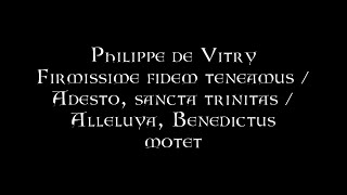 Philippe de Vitry  Firmissime fidem teneamus  Adesto sancta trinitas  Alleluya Benedictus [upl. by Alamap941]