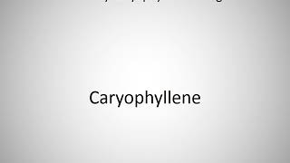 How to say Caryophyllene in English [upl. by Ahsiemat]