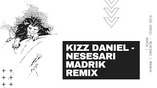 KIZZ DANIEL  NESESARI  MADRIK REMIX [upl. by Nawtna]