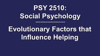 PSY 2510 Social Psychology Evolutionary Factors That Influence Helping [upl. by Oile]