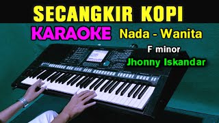 SECANGKIR KOPI  Jhonny Iskandar  KARAOKE Nada Wanita [upl. by Yacano]