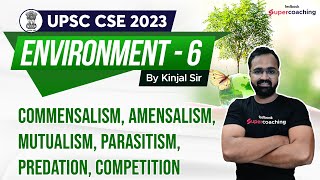 L6 UPSC Environment  Commensalism Amensalism Mutualism Parasitism Predation  Kinjal sir [upl. by Rafaelia]