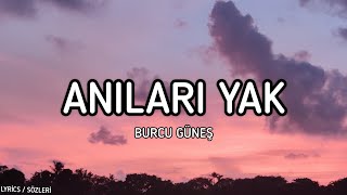 Burcu Güneş  Anıları Yak Lyrics  Sözleri [upl. by Acinoryt]