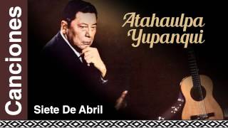 Atahualpa Yupanqui  Siete De Abril [upl. by Ynaffik203]