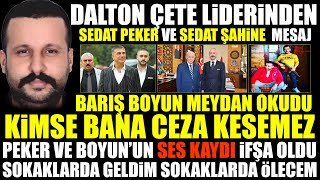 Dalton Çete Lideri Barış Boyundan Sedat Peker ve Sedat Şahine Mesaj  Kimse Bana Ceza Kesemez [upl. by Gutow]