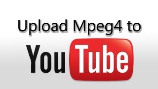 Upload MPEG4 Videos to YouTube [upl. by Sykes]